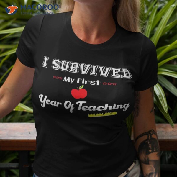 I Survived My First Year Of Teaching Design Back To School Shirt