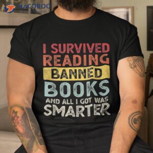 i survived reading banned books and all got was smarter shirt tshirt