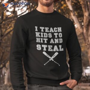 i teach kids to hit and steal baseball coach shirt sweatshirt