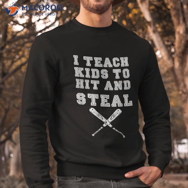 I Teach Kids To Hit And Steal – Baseball Coach Shirt