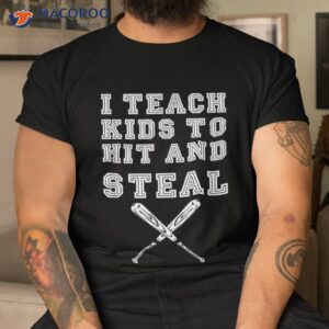 i teach kids to hit and steal baseball coach shirt tshirt