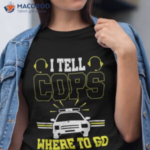 i tell cops where to go dispatcher 911 emergency operator shirt tshirt