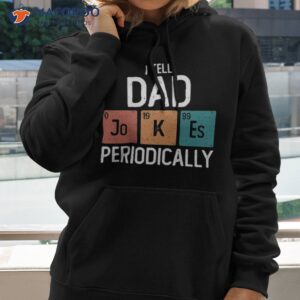 i tell dad jokes periodically funny father s day gift science pun vintage chemistry periodical table chart unisex t shirt hoodie
