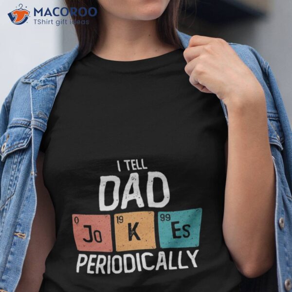 I Tell Dad Jokes Periodically Funny Father’s Day Gift T-Shirt
