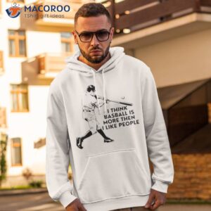 i think baseball is more then i like people shirt hoodie 2