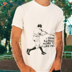 i think baseball is more then i like people shirt tshirt