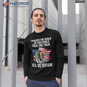 i walked the walk so you could talk u s veteran shirt sweatshirt 1