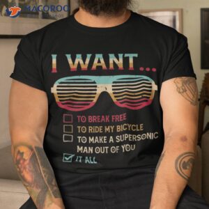 i want to break free ride my bicycle it all shirt tshirt