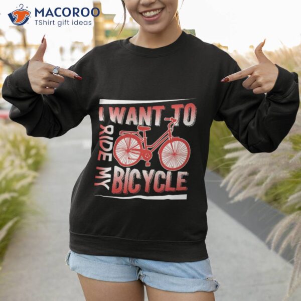 I Want To Ride My Bicycle Shirt