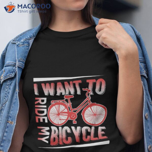 I Want To Ride My Bicycle Shirt