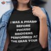 I Was A Pharb Before Phoebe Bridgers Performed At The Eras Tour Shirt