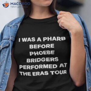 i was a pharb before phoebe bridgers performed at the eras tour shirt tshirt