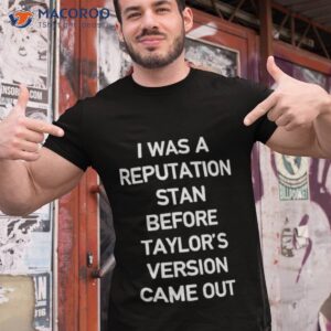 i was a reputation stan before taylors version came out 2024 shirt tshirt 1