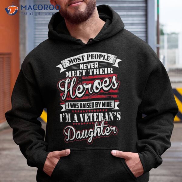 I Was Raised By My Hero Proud Veterans Daughter Shirt