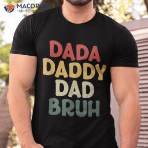 i went from dada to daddy dad bruh funny fathers day shirt tshirt