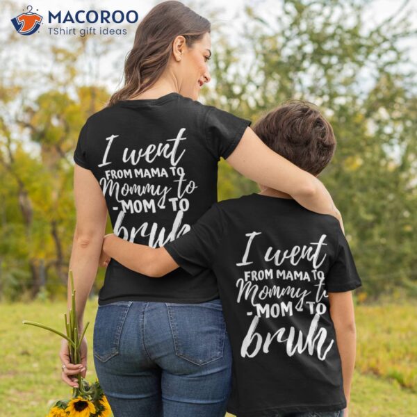 I Went From Mama To Mommy Mom Bruh Funny Mothers Day Shirt
