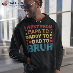 i went from papa to daddy dad bruh shirt hoodie 1 1