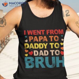 i went from papa to daddy dad bruh shirt tank top 3