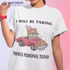 i will be taking things personal today shirt tshirt 1