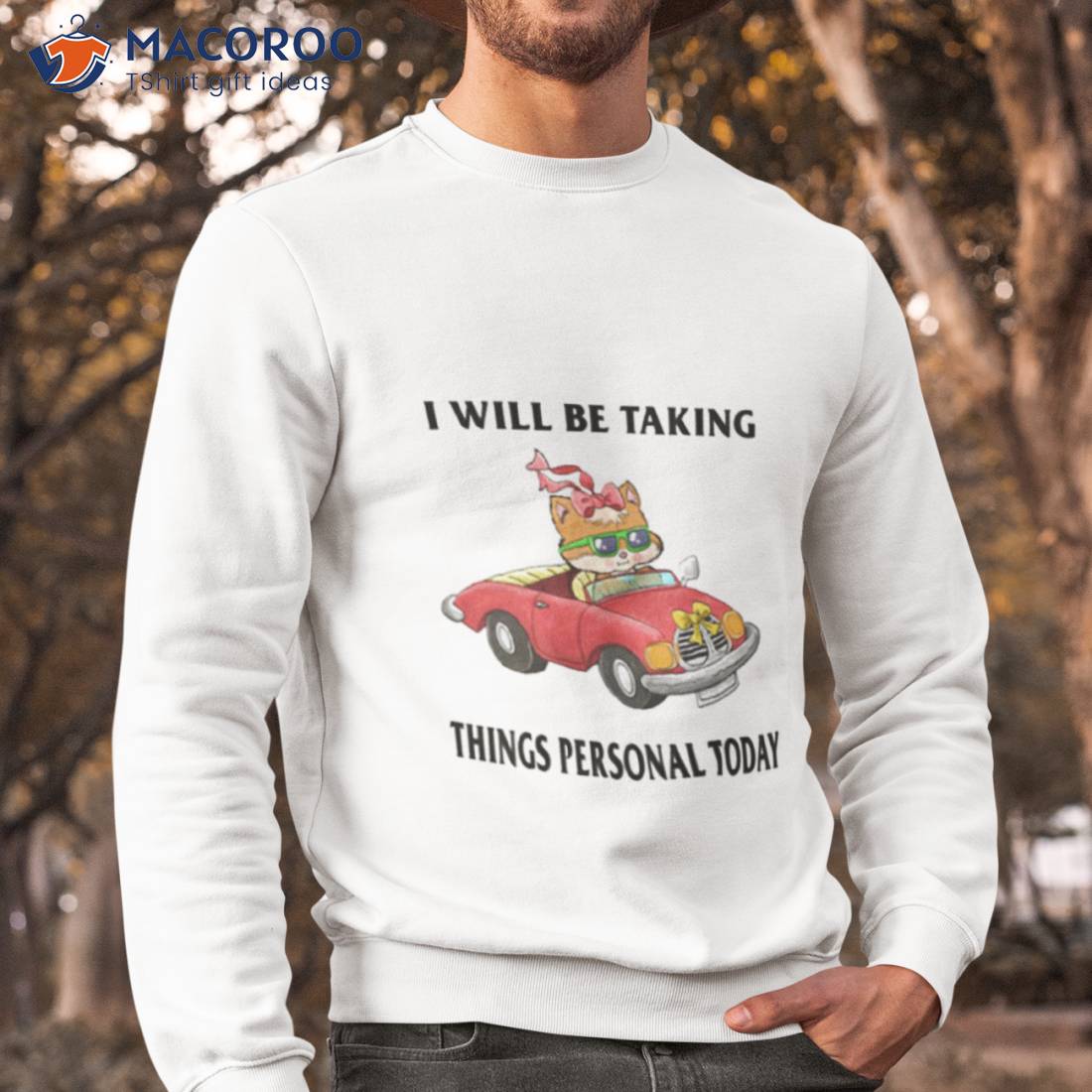 I Will Be Taking Things Personal Today Trendy Sweatshirt I Will Be Taking Things Personal Today Trendy Sweatshirt