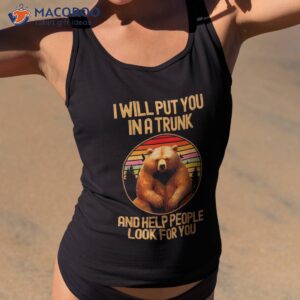 i will put in a trunk funny bear dark humor sarcastic retro shirt tank top 2