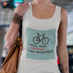 i will ride enemies like my bicycle shirt tank top 4