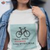 I Will Ride Enemies Like My Bicycle. Shirt