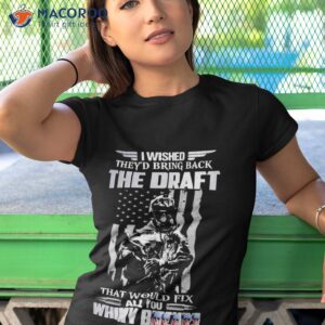 i wished theyd bring back the draft that would fix all you whiny shirt tshirt 1