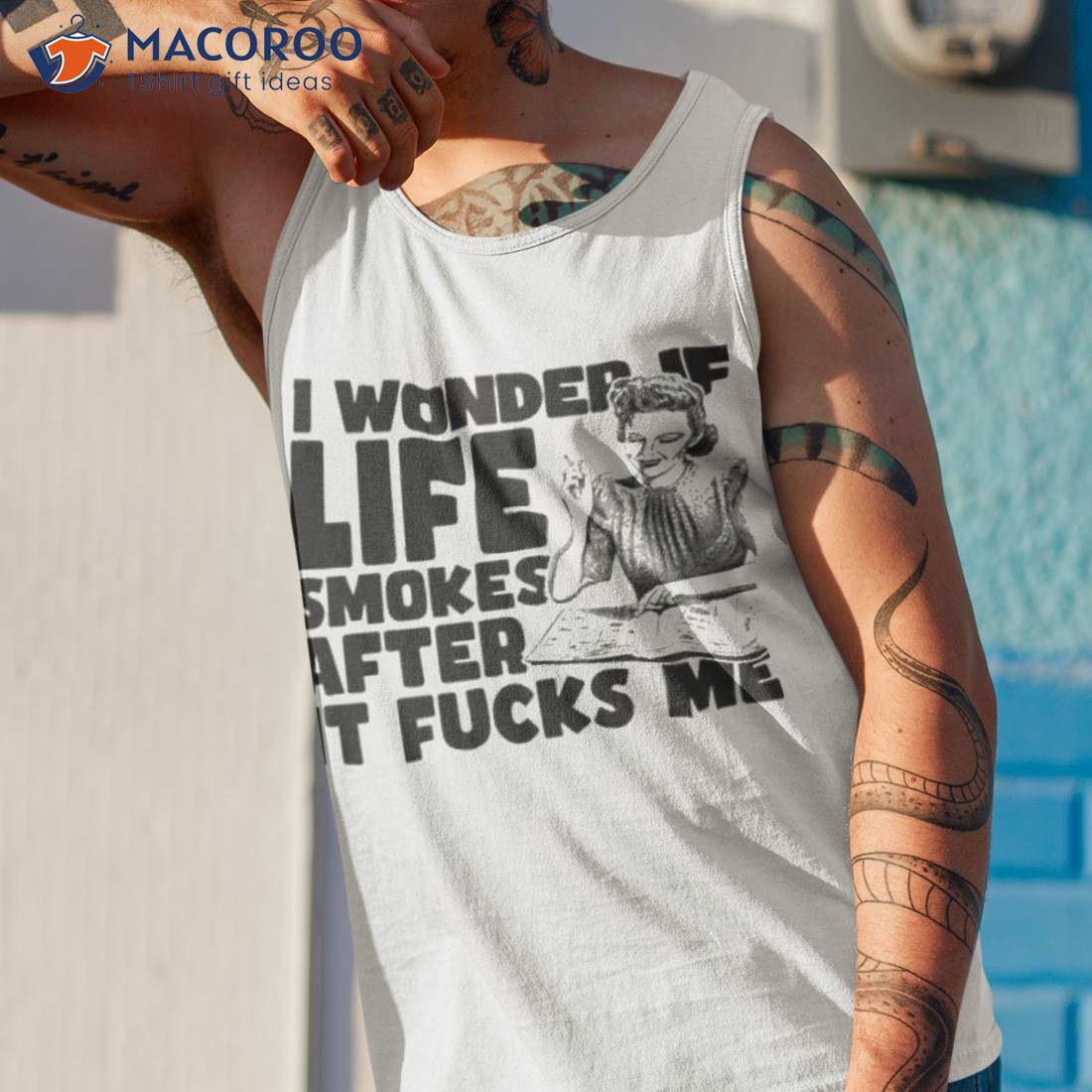 I Wonder If Life Smokes After It Fucks Me Alshirt