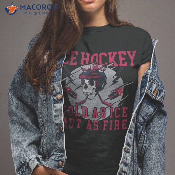 Ice Hockey Cold As Fire Hot Funny Lover Shirt