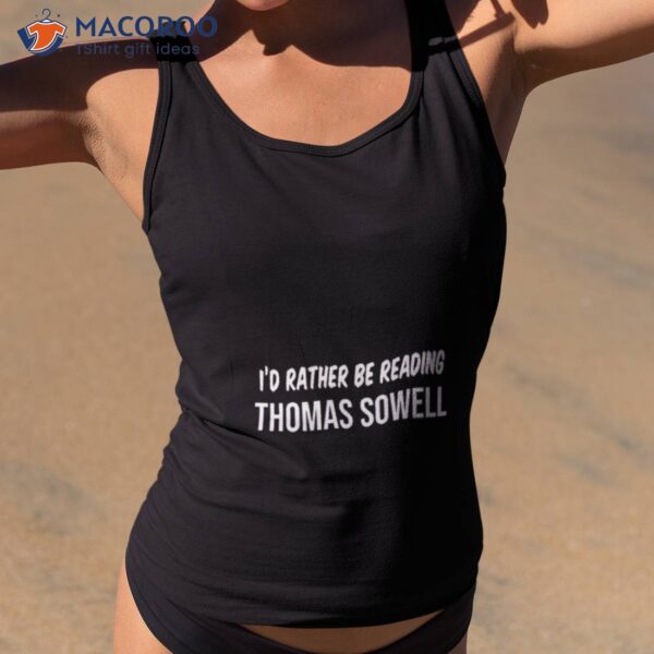 I’d Rather Be Reading Thomas Sowell Shirt