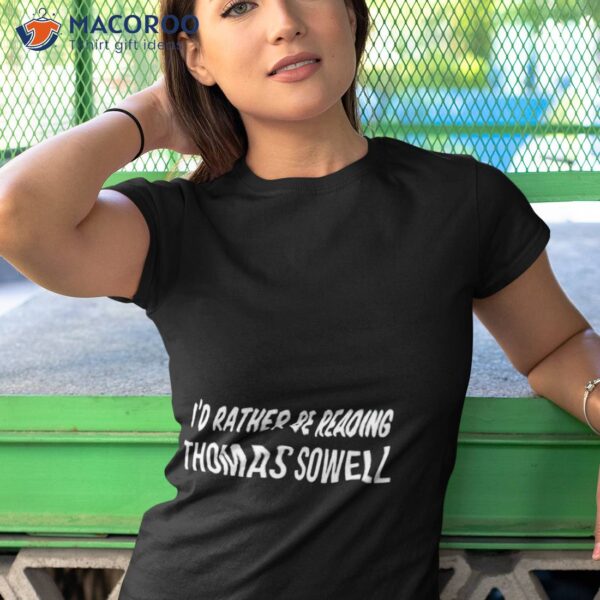 I’d Rather Be Reading Thomas Sowell Shirt