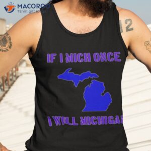 If I Mich Once I Will Michigan Shirt 3 if i mich once i will michigan shirt tank top 3
