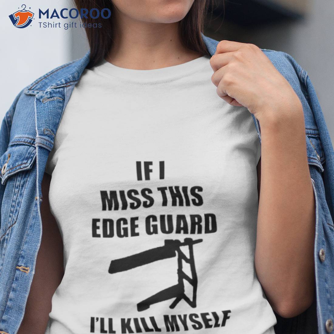 If I Miss This Edge Guard I’ll Kill Myself Shirt If I Miss This Edge Guard I’ll Kill Myself Shirt