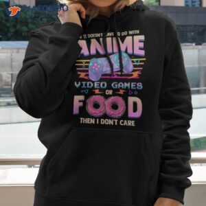 if its not anime video games or food i don t care shirt hoodie 2