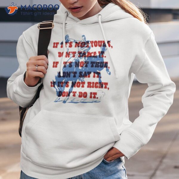 If It’s Not Yours Don’t Take It If It’s Not True Don’t Say It Cowboy Motto Shirt