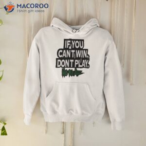 if you cant win dont play no fear shirt hoodie