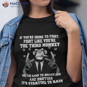 if you re going to fight like the third monkey shirt tshirt