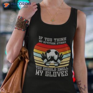 if you think my attitude stinks you should smell my gloves shirt tank top 4