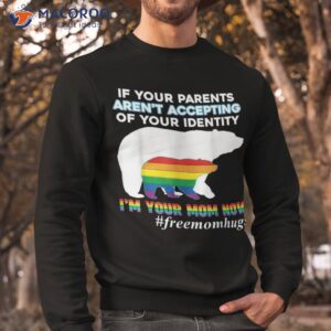 if your parents aren t accepting i m mom now of identity shirt sweatshirt