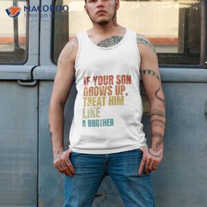 if your son grows up treat him like a brother shirt tank top 2