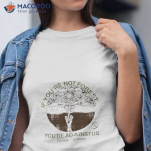 if youre no forest youre against us skeleton shirt tshirt