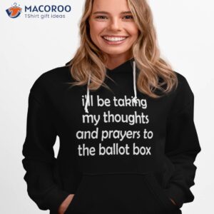 ill be taking my thoughts and prayers to the ballot box shirt 2 hoodie 1