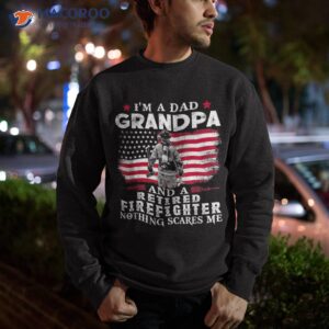 im a dad grandpa and retired firefighter proud daddy shirt sweatshirt