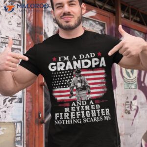 im a dad grandpa and retired firefighter proud daddy shirt tshirt 1