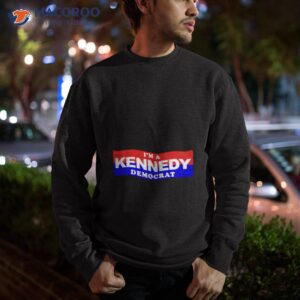 im a kennedy democrat president shirt sweatshirt