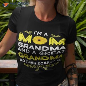 im a mom grandma and a great grandma nothing scares me shirt tshirt 3