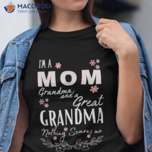 im a mom grandma great nothing scares me mothers day shirt tshirt