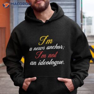 im a news anchor im not an ideologue megyn kelly shirt hoodie