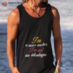 im a news anchor im not an ideologue megyn kelly shirt tank top